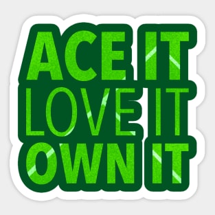 Ace It, Love It, Own It Sticker